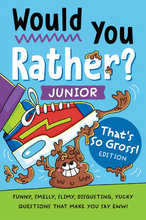 Would You Rather? Junior- That's So Gross! Edition