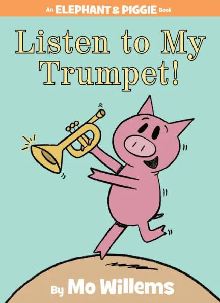 Listen to My Trumpet! Elephant and Piggie Series Hardcover Book