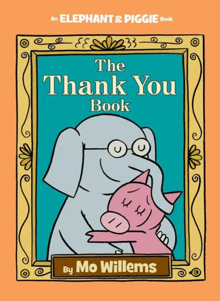 The Thank You Book: Elephant and Piggie Series Hardcover Book